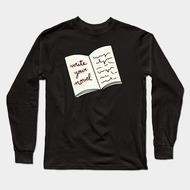 Write Your Novel Long Sleeve T-Shirt by nathalieaynie